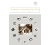 Museums and the Interpretation of Visual Culture: 4 (Museum Meanings)