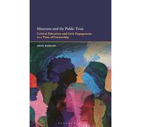 Museums and the Public Trust: Critical Education and Civic Engagement in a Time of Censorship (Cultural Studies/Pedagogy/Activism)