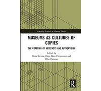 Museums as Cultures of Copies: The Crafting of Artefacts and Authenticity (Routledge Research in Museum Studies)