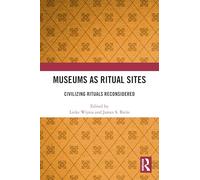 Museums as Ritual Sites: Civilizing Rituals Reconsidered