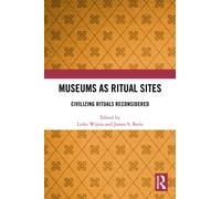 Museums as Ritual Sites : Civilizing Rituals Reconsidered