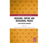 Museums, Empire and Decolonial Praxis : A New Museum Paradigm?