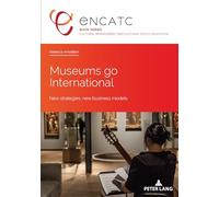 Museums go International: New strategies, new business models: 5 (Cultural Management and Cultural Policy Education)