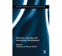 Museums, Heritage and International Development (Routledge Studies in Culture and Development)