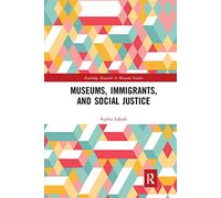 Museums, Immigrants, and Social Justice (Routledge Research in Museum Studies)
