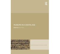 Museums in a Digital Age (Leicester Readers in Museum Studies)