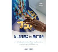 Museums in Motion - An Introduction to the Histories, Functions, and Aspirations of Museums (American Association for State and Local History)