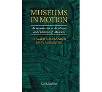 Museums in Motion: An Introduction to the History and Functions of Museums (American Association for State and Local History)