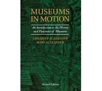 Museums in Motion: An Introduction to the History and Functions of Museums (American Association for State and Local History)