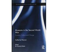 Museums in the Second World War: Curators, Culture and Change (Routledge Studies in Modern History)