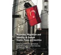 Museums, Migration and Identity in Europe: Peoples, Places and Identities