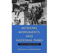 Museums, Monuments and National Parks: Toward a New Geneaology of Public History (Public History in Historical Perspective)