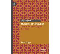 Museums of Computing : Stewardship of Digital Heritage