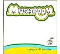 Mushroom - Analog Hi-Fi Surprise