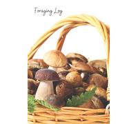 Mushroom Basket Forager's Field Log Book: Mushroom hunting, self-sufficient, foraging notebook, hiking, outdoors, off-grid, gift
