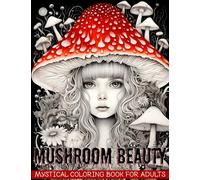 Mushroom Beauty Mystical Coloring Book for Adults: Creepy Horror Adult Coloring Book with Grayscale Images (Magical Creatures of the Enchanted Forest)