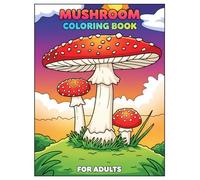 Mushroom Coloring Book For Adults: 50+ Whimsical Designs for Stress Relief, Relaxation, and Mindful Creativity