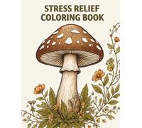 Mushroom Coloring Book for Adults: Stress Relief Through Beautiful Mushrooms, Intricate Mandalas, Nature Patterns, and Relaxing Coloring Designs (Nature Mandala Coloring Collection)