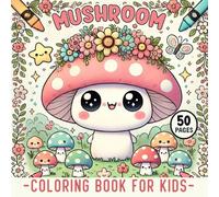 Mushroom Coloring Book for Kids: 50 Activity Pages Of Magical Forest Creatures To Color With Simple Outlines for Children Aged 4-8 - Bold and Easy For Girls & Boys Who Loves Kawaii Whimsical Mushrooms