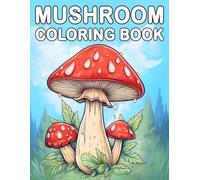 Mushroom Coloring Book: Relax and Unwind with Mindful Nature Scenes, Highlighting Mushrooms and Amazing Fungi Facts for Stress Relief