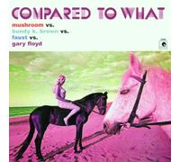 Mushroom - Compared to What