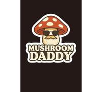 Mushroom Daddy: A Fun 120-Page Lined Journal for Nature Lovers, Cottagecore Fans & Whimsical Writing