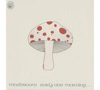mushroom - early one morning