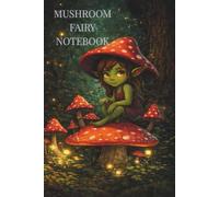 Mushroom Fairy Notebook: Cute Cottagecore Lined Notebook for Journaling, Notes, School and Writing | Fantasy Mushroom Journal | 120 Pages | 6 x 9 Inches