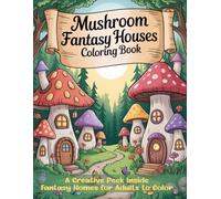 Mushroom Fantasy Houses Coloring Book: A Creative Peek Inside Fantasy Homes for Adults to Color