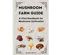 Mushroom Farm Guide: A vital Handbook for Mushroom cultivation