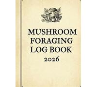 Mushroom Foraging Log Book 2026: A Vintage Botanical Field Guide for Mushroom Hunters; Professional Forager’s Journal with Detailed Identification Templates and Sketching Pages (Premium Color Edition)