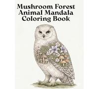 Mushroom Forest Animal Mandala Coloring Book: A Relaxing Adult Coloring Book with Hidden Forest Creatures (Mandala Coloring Series)