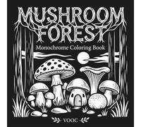 Mushroom Forest: Monochrome Coloring Book with 40 Black Background Fungi, Toadstool and Enchanted Woodland Designs for Relaxation and Stress Relief (Monochrome Escape Coloring)