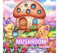 Mushroom & Friends: Relax & Cozy Coloring Book for All Ages -Featuring Adorable Mushrooms, Cute Animals, and Whimsical Nature Scenes