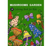 Mushroom Garden: A Whimsical Coloring Book for Kids with Mushrooms, Snails, Butterflies, and Magical Forest Scenes