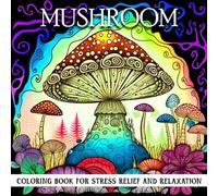 Mushroom Gifts: Mushroom Coloring Book For Stress Relief and Relaxation: Adult Coloring Book Pages For Mushroom Lovers Featuring Magical Mushrooms, Fungi, Mycology and Much More - Vol 2