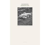 Mushroom Growing Log: Track Substrates, Environmental Conditions, Growth Stages, and Harvest Yields for Every Batch from Inoculation to Final Flush