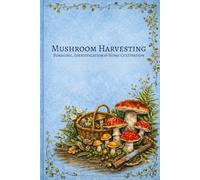 Mushroom Harvesting Foraging, Identification & Home Cultivation Log, Mushroom Hunting Journal