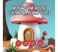 Mushroom House Coloring Book Vol 3 - for Kids, Teens, Adults and Seniors with Easy and Simple Designs for Stress Free Relaxation (Realistic Cozy Cottages Coloring Book Series)