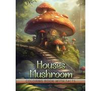 Mushroom Houses Coloring Book: Mystical Modern Art Design of Unique and Magical Homes in Fantasy Forest of Whimsical World with Educational and ... about Fairies for Inner Peace and Happiness