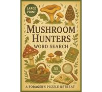 Mushroom Hunters Word Search: A Fun Puzzle Book Featuring Forest Fungi, Foraging Adventures, Mycology Terms, Mushroom Names, And Nature Vocabulary In Large Print Format
