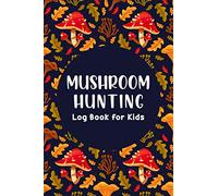 Mushroom Hunting Log Book For Kids: Mushroom Identification Journal, Mushroom Foraging log book, 6x9 Journal Harvesting Wild Mushroom for hunters and ... hunting, Mushroom notebook for boys & Girls