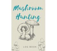 MUSHROOM HUNTING LOG BOOK: Write down everything you need to know when foraging for mushrooms and fungi. A good collection of data will help you in future searches. Size 6 "X9", 120 pages.