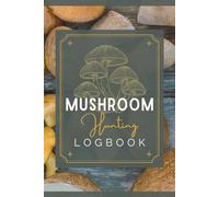 Mushroom Hunting Logbook: Foraging Tracker to Record Fungi Finds & Details | Mushroom Collecting Journal for Nature Lovers & Mycophiles