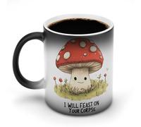Mushroom I Will Feast On Your Corpse Funny Mug Coffee Tea Cup Color Changing Heat Sensitive for Home Office