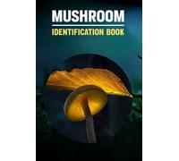 Mushroom Identification Book.: Wild Mushroom Identification Log Book, Mushroom Identify journal & Record Book For Adults Or Kids.