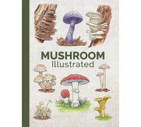Mushroom Illustrated: A Mushroom Visual Guide