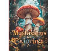 Mushroom Inspirations - Coloring Book for Teenagers and Adults: A relaxing coloring book with illustrations of forest and fantasy mushrooms.