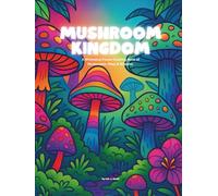 Mushroom Kingdom: A Whimsical Forest Coloring Book of Mushrooms, Moss & Streams