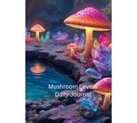 Mushroom Lovers Daily Journal: with monthly planners